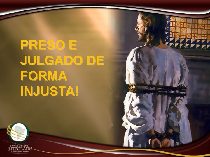 PRESO E JULGADO DE FORMA INJUSTA! 