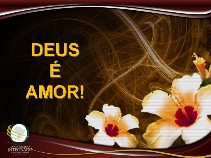 DEUS É AMOR! 