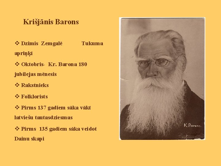 Krišjānis Barons v Dzimis Zemgalē Tukuma apriņķī v Oktobris- Kr. Barona 180 jubilejas mēnesis