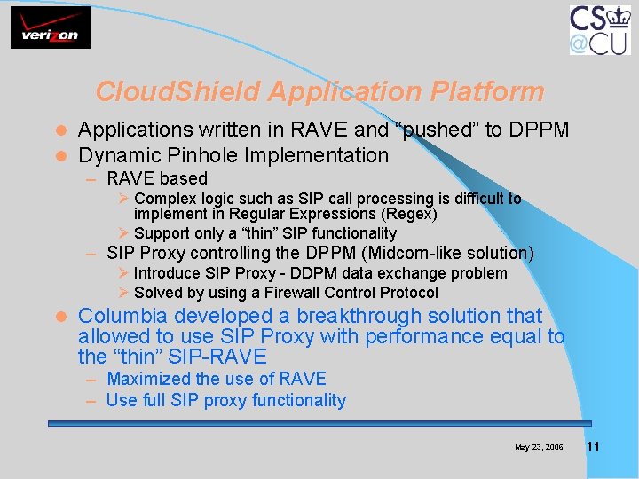 Cloud. Shield Application Platform l l Applications written in RAVE and “pushed” to DPPM