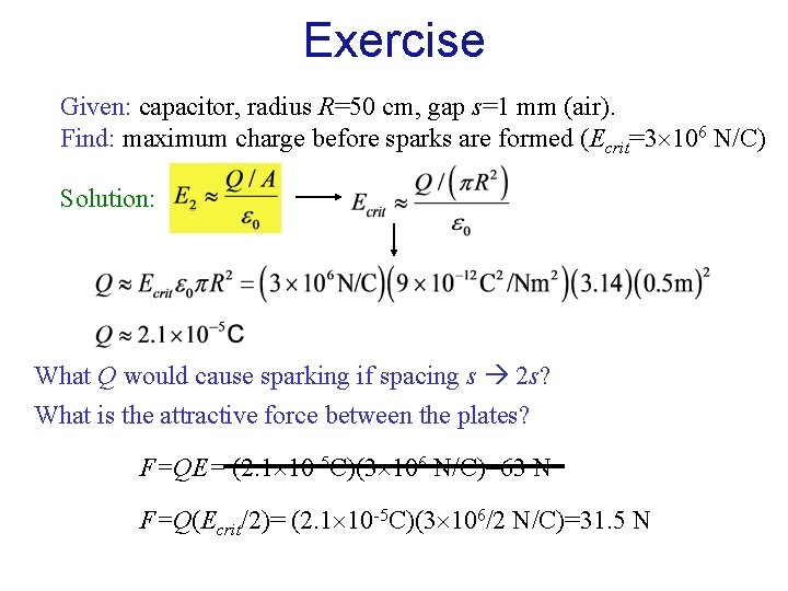 Exercise Given: capacitor, radius R=50 cm, gap s=1 mm (air). Find: maximum charge before
