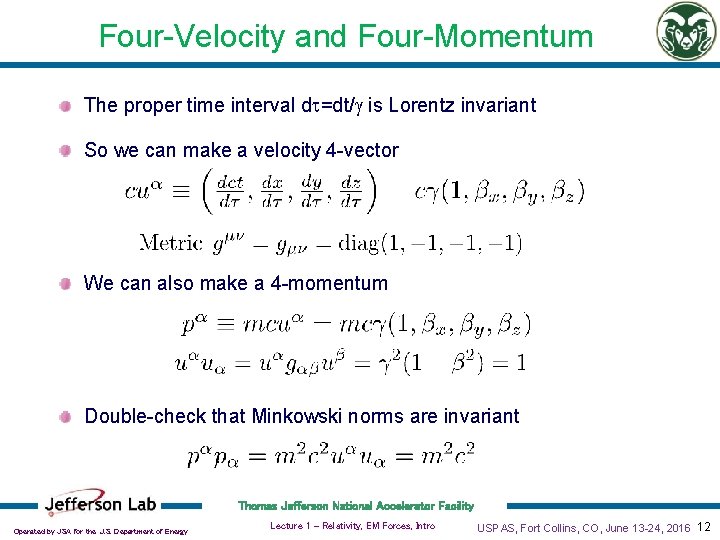 Four-Velocity and Four-Momentum The proper time interval dt=dt/g is Lorentz invariant So we can