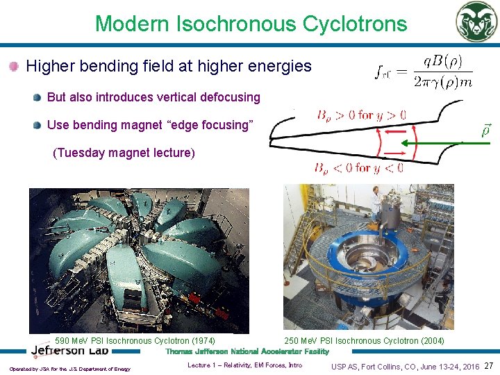 Modern Isochronous Cyclotrons Higher bending field at higher energies But also introduces vertical defocusing