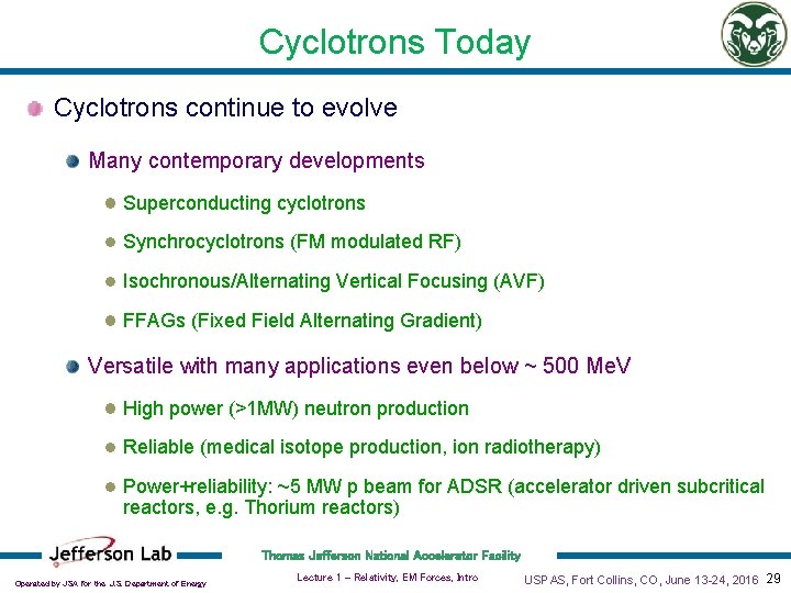 Cyclotrons Today Cyclotrons continue to evolve Many contemporary developments Superconducting cyclotrons Synchrocyclotrons (FM modulated