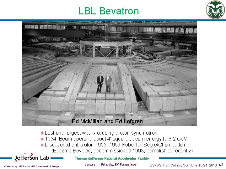 LBL Bevatron Ed Mc. Millan and Ed Lofgren Last and largest weak-focusing proton synchrotron