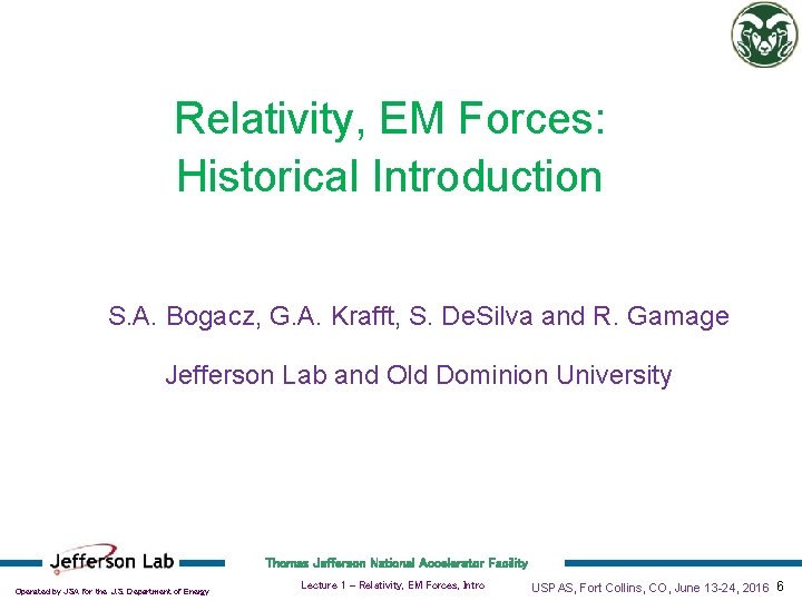 Relativity, EM Forces: Historical Introduction S. A. Bogacz, G. A. Krafft, S. De. Silva