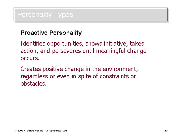 Personality Types Proactive Personality Identifies opportunities, shows initiative, takes action, and perseveres until meaningful