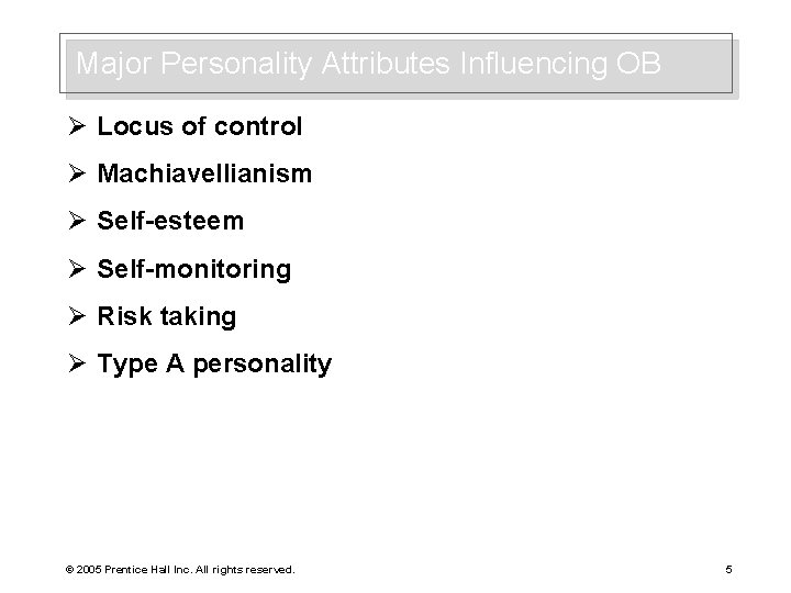 Major Personality Attributes Influencing OB Ø Locus of control Ø Machiavellianism Ø Self-esteem Ø