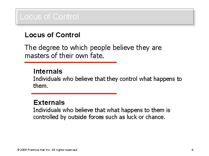 Locus of Control The degree to which people believe they are masters of their