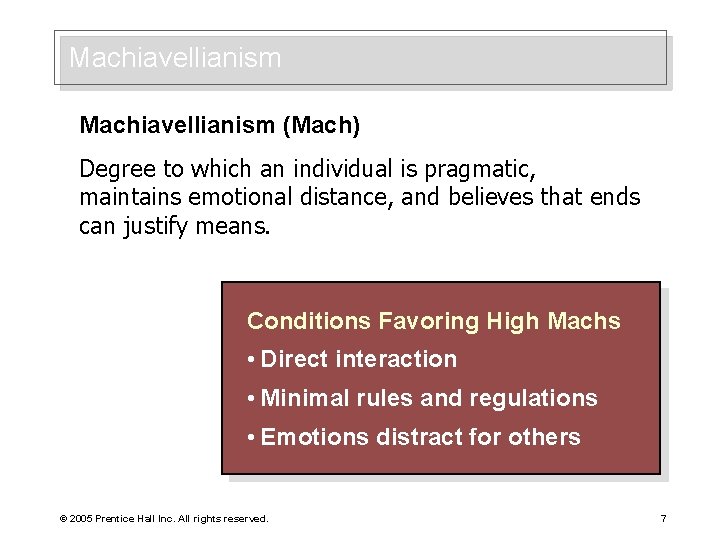 Machiavellianism (Mach) Degree to which an individual is pragmatic, maintains emotional distance, and believes