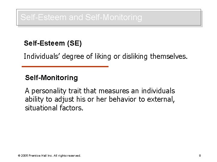 Self-Esteem and Self-Monitoring Self-Esteem (SE) Individuals’ degree of liking or disliking themselves. Self-Monitoring A