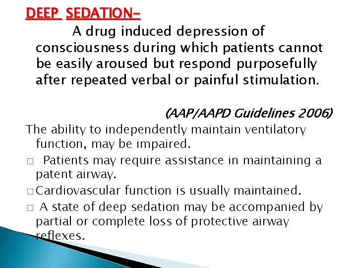 DEEP SEDATIONA drug induced depression of consciousness during which patients cannot be easily aroused