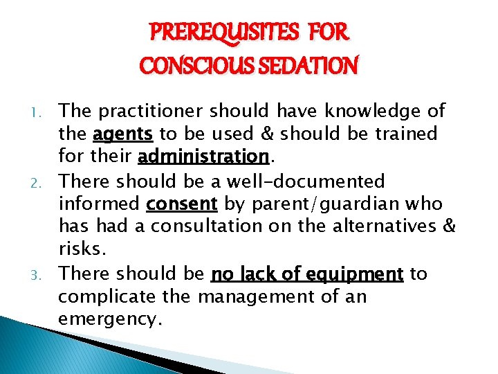 PREREQUISITES FOR CONSCIOUS SEDATION 1. 2. 3. The practitioner should have knowledge of the