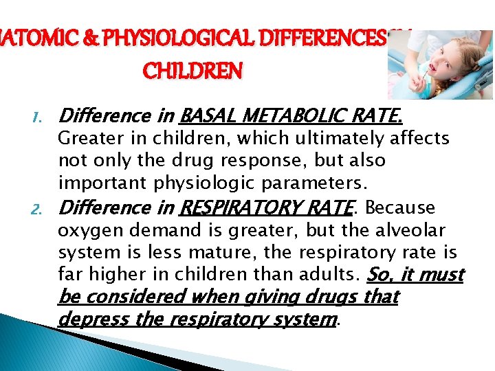 NATOMIC & PHYSIOLOGICAL DIFFERENCES IN CHILDREN 1. 2. Difference in BASAL METABOLIC RATE. Greater