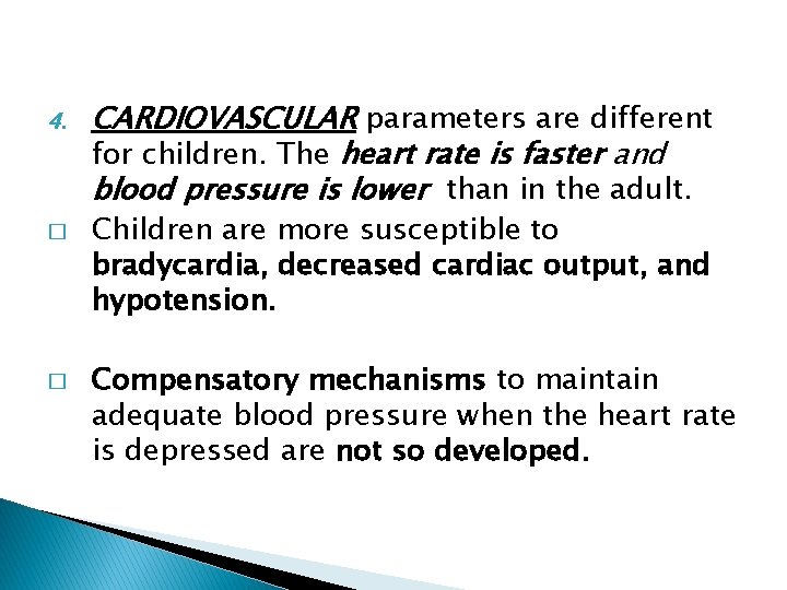 4. � � CARDIOVASCULAR parameters are different for children. The heart rate is faster