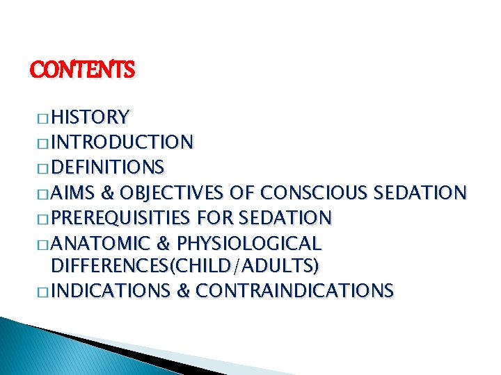 CONTENTS � HISTORY � INTRODUCTION � DEFINITIONS � AIMS & OBJECTIVES OF CONSCIOUS SEDATION