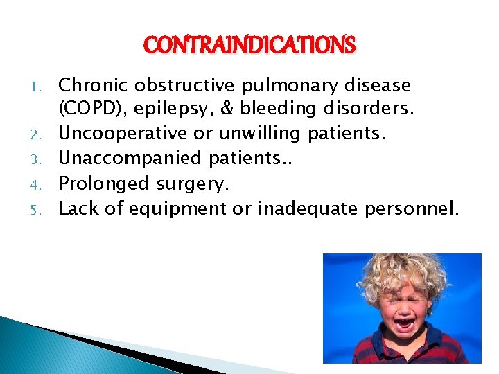 CONTRAINDICATIONS 1. 2. 3. 4. 5. Chronic obstructive pulmonary disease (COPD), epilepsy, & bleeding