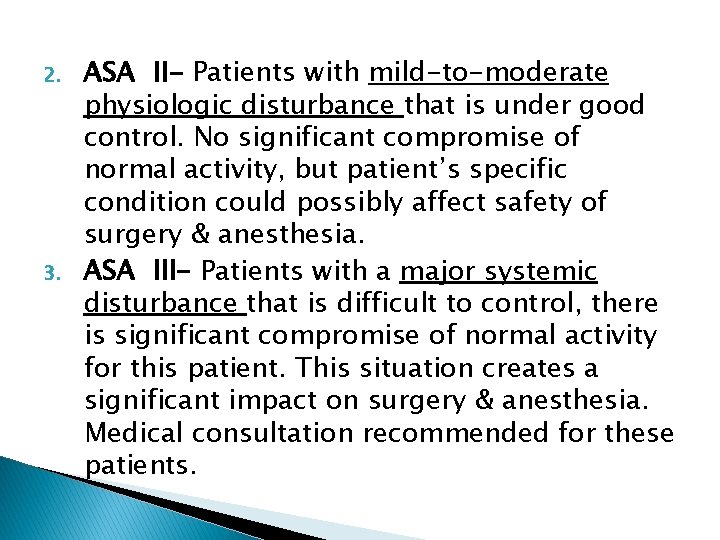 2. 3. ASA II- Patients with mild-to-moderate physiologic disturbance that is under good control.