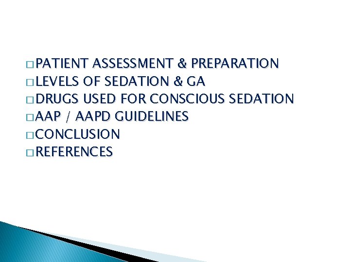 � PATIENT ASSESSMENT & PREPARATION � LEVELS OF SEDATION & GA � DRUGS USED