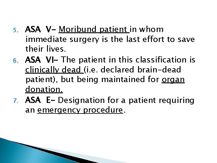 5. 6. 7. ASA V- Moribund patient in whom immediate surgery is the last