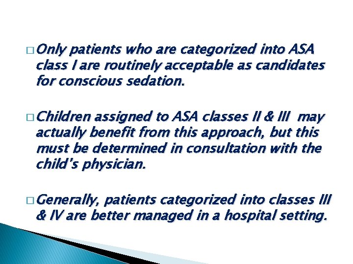 � Only patients who are categorized into ASA class I are routinely acceptable as