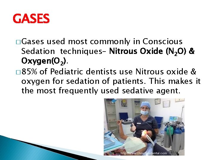 GASES � Gases used most commonly in Conscious Sedation techniques– Nitrous Oxide (N 2