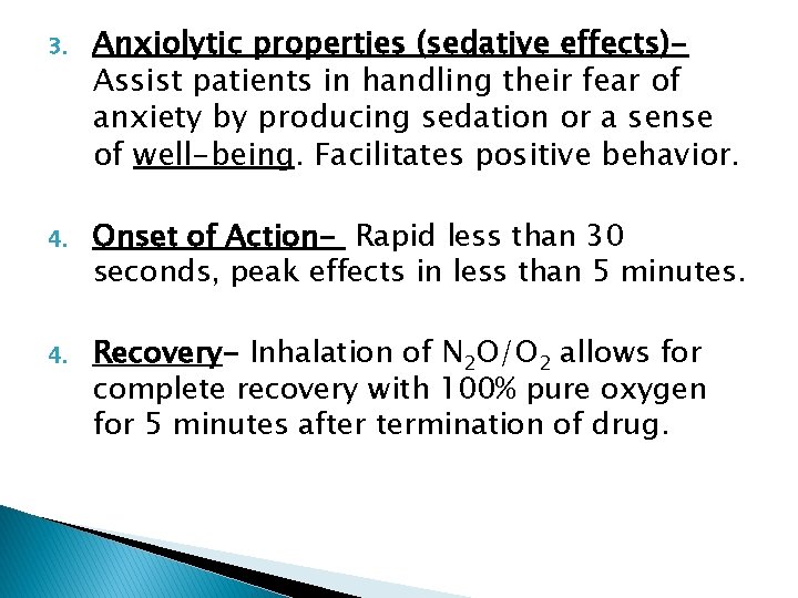 3. Anxiolytic properties (sedative effects)Assist patients in handling their fear of anxiety by producing