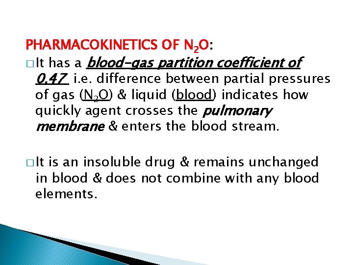 PHARMACOKINETICS OF N 2 O: � It has a blood-gas partition coefficient of 0.