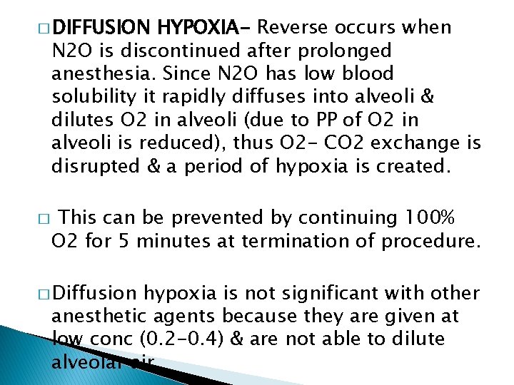 � DIFFUSION HYPOXIA- Reverse occurs when N 2 O is discontinued after prolonged anesthesia.