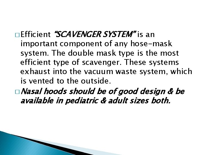 � Efficient “SCAVENGER SYSTEM” is an important component of any hose-mask system. The double