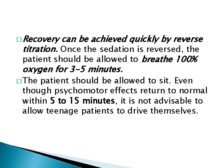 � Recovery can be achieved quickly by reverse titration. Once the sedation is reversed,