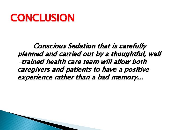 CONCLUSION Conscious Sedation that is carefully planned and carried out by a thoughtful, well