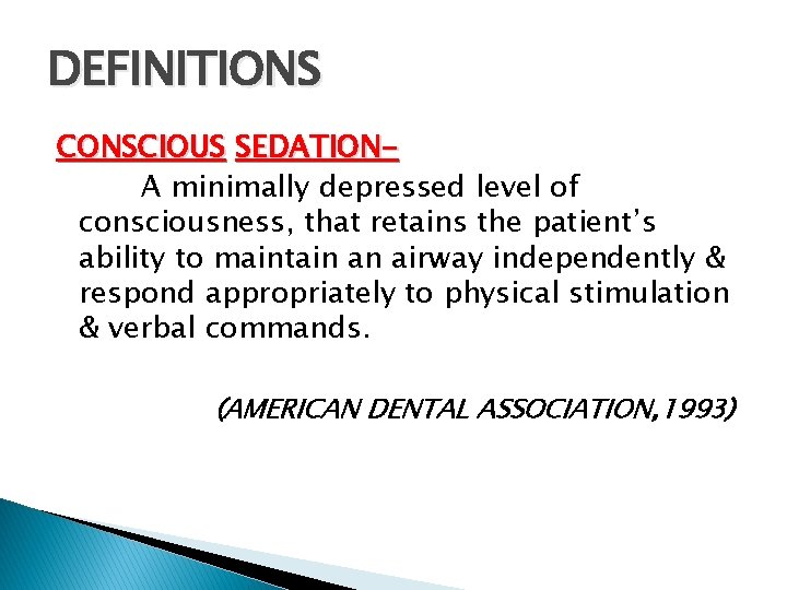 DEFINITIONS CONSCIOUS SEDATIONA minimally depressed level of consciousness, that retains the patient’s ability to