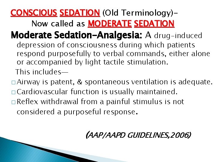 CONSCIOUS SEDATION (Old Terminology)Now called as MODERATE SEDATION Moderate Sedation-Analgesia: A drug-induced depression of