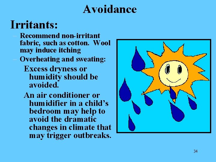 Avoidance Irritants: – Recommend non-irritant fabric, such as cotton. Wool may induce itching –