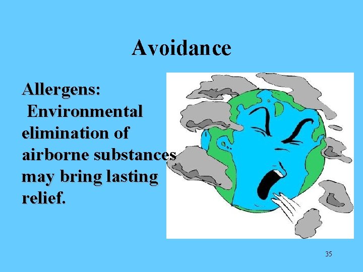 Avoidance Allergens: Environmental elimination of airborne substances may bring lasting relief. 35 