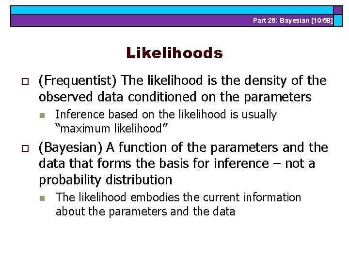 Part 25: Bayesian [10/58] Likelihoods o (Frequentist) The likelihood is the density of the