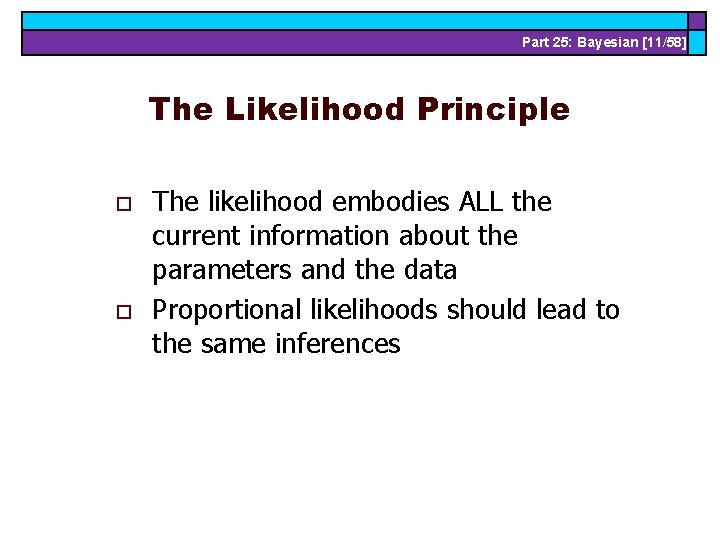 Part 25: Bayesian [11/58] The Likelihood Principle o o The likelihood embodies ALL the