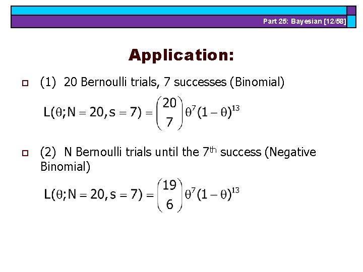 Part 25: Bayesian [12/58] Application: o (1) 20 Bernoulli trials, 7 successes (Binomial) o