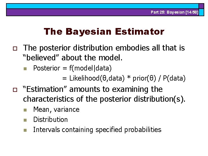 Part 25: Bayesian [14/58] The Bayesian Estimator o The posterior distribution embodies all that