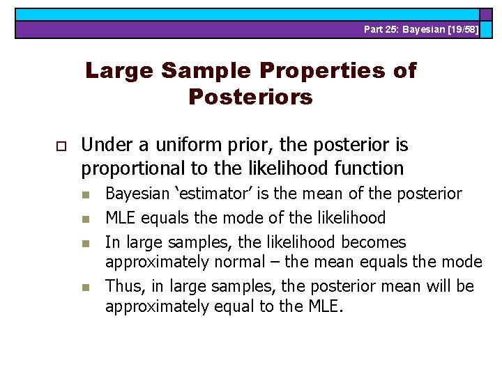 Part 25: Bayesian [19/58] Large Sample Properties of Posteriors o Under a uniform prior,