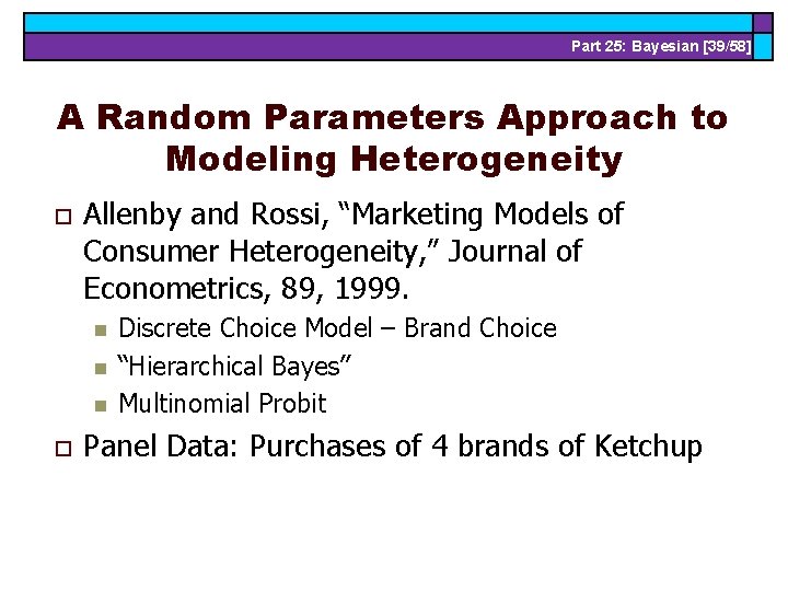Part 25: Bayesian [39/58] A Random Parameters Approach to Modeling Heterogeneity o Allenby and
