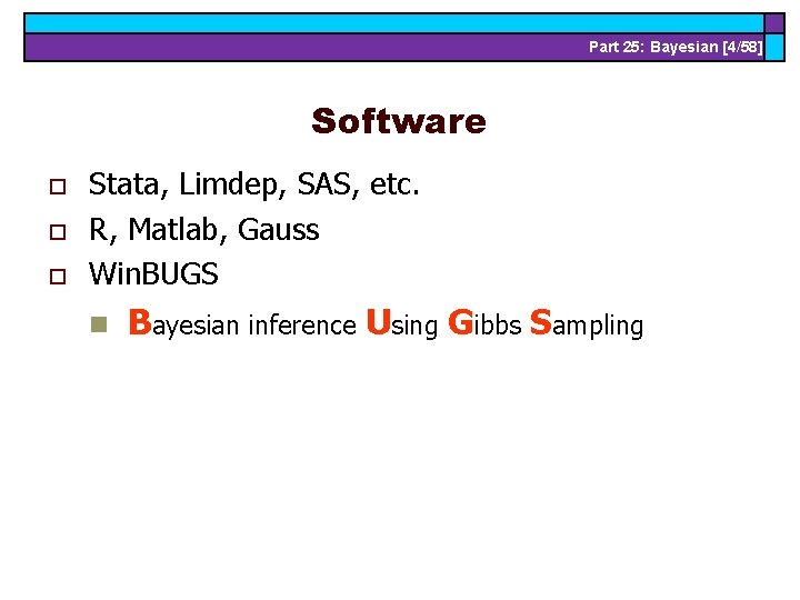 Part 25: Bayesian [4/58] Software o o o Stata, Limdep, SAS, etc. R, Matlab,
