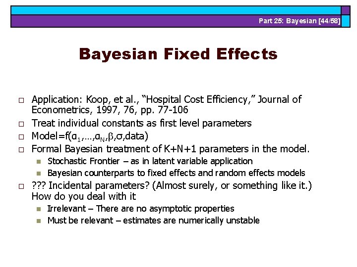 Part 25: Bayesian [44/58] Bayesian Fixed Effects o o Application: Koop, et al. ,