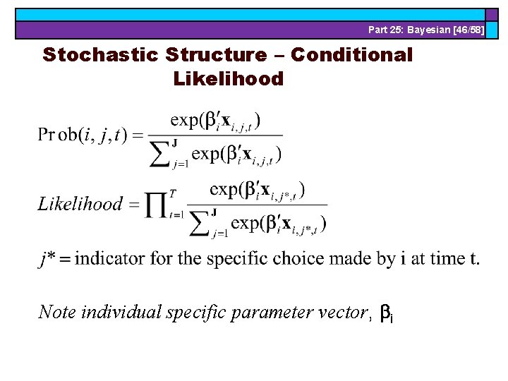 Part 25: Bayesian [46/58] Stochastic Structure – Conditional Likelihood Note individual specific parameter vector,
