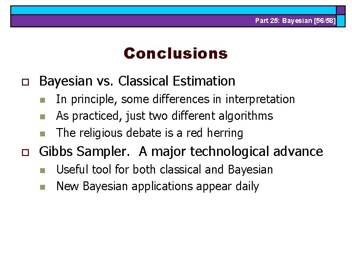 Part 25: Bayesian [56/58] Conclusions o Bayesian vs. Classical Estimation n o In principle,