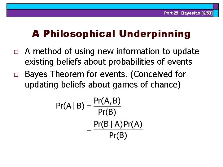 Part 25: Bayesian [6/58] A Philosophical Underpinning o o A method of using new