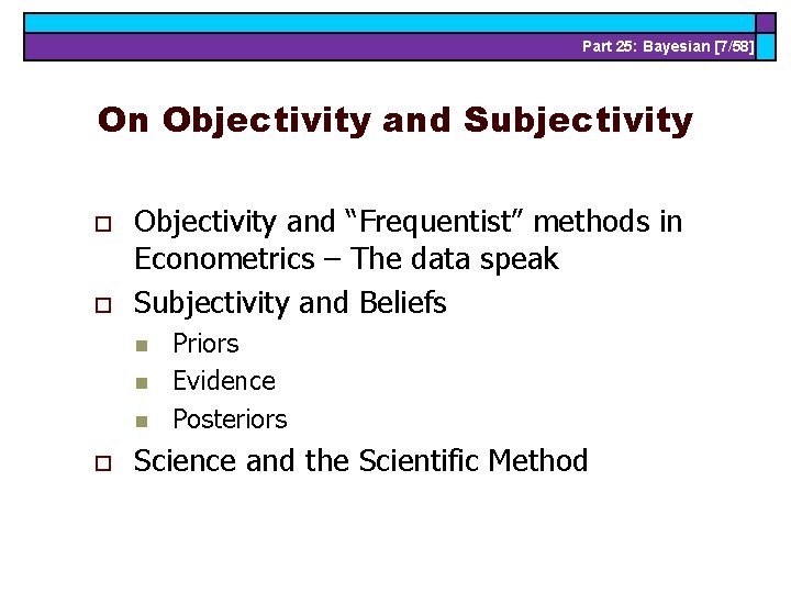 Part 25: Bayesian [7/58] On Objectivity and Subjectivity o o Objectivity and “Frequentist” methods