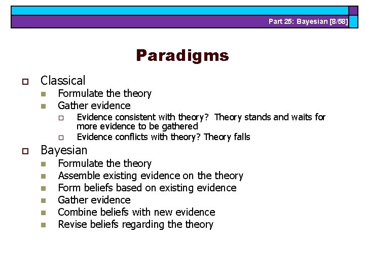 Part 25: Bayesian [8/58] Paradigms o Classical n n Formulate theory Gather evidence o