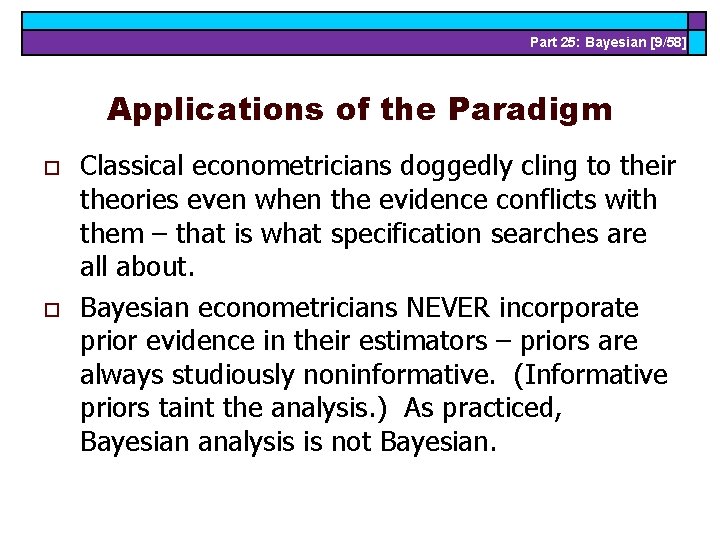Part 25: Bayesian [9/58] Applications of the Paradigm o o Classical econometricians doggedly cling